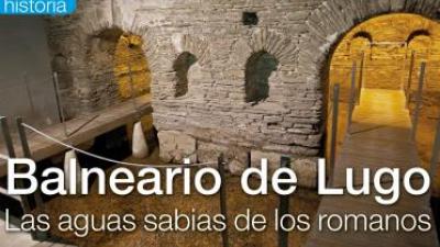 Balneario de Lugo. Las aguas sabias de los romanos 